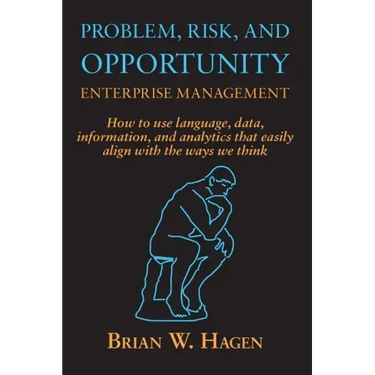 Problem, RIsk, and Opportunity Enterprise Management: How to use language, data, information, and analytics that easily align with the ways we think