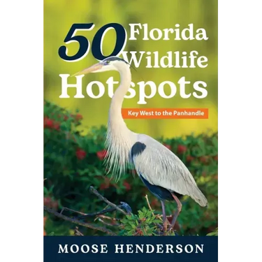 50 Florida Wildlife Hotspots: A Guide for Photographers and Wildlife Enthusiasts