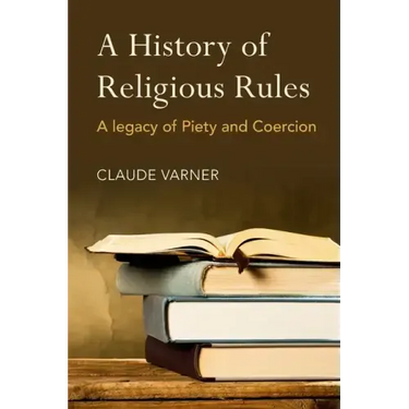 A History of Religious Rules: A Legacy of Piety and Coercion