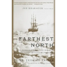 Farthest North: The Incredible Three-Year Voyage to the Frozen Latitudes of the North