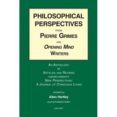 Philosophical Perspectives from Pierre Grimes and Opening Mind Writers