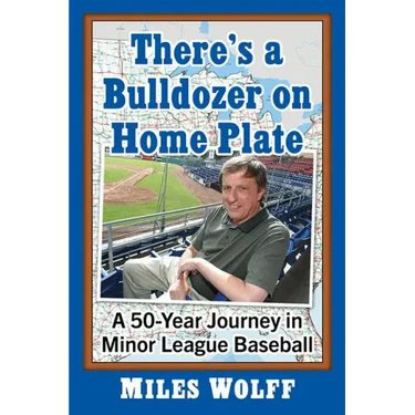 There's a Bulldozer on Home Plate: A 50-Year Journey in Minor League Baseball