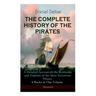 THE COMPLETE HISTORY OF THE PIRATES - A Detailed Account of the Robberies and Exploits of the Most Notorious Pirates: 4 Books in One Volume (Illustrat