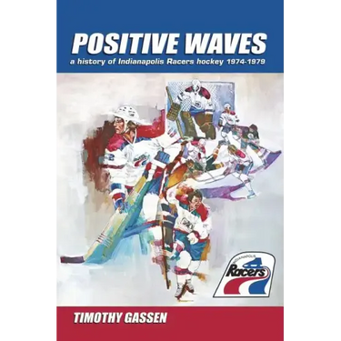 Positive Waves: a history of Indianapolis Racers hockey 1974-1979