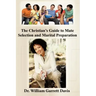 The Christian's Guide to Mate Selection and Marital Preparation