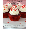 CupCake and Muffin Cookbook: 405+ Delicious Recipes for Sweet and Savory Treats