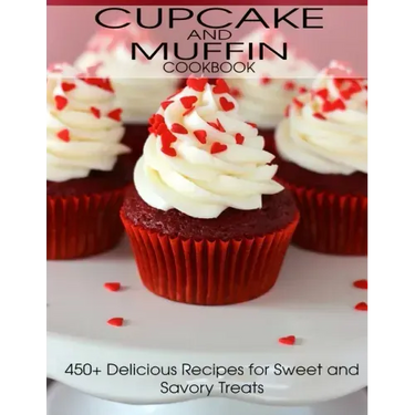 CupCake and Muffin Cookbook: 405+ Delicious Recipes for Sweet and Savory Treats