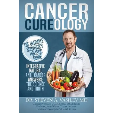 Cancer Cureology: The Ultimate Survivor's Holistic Guide: Integrative, Natural, Anti-Cancer Answers: The Science And Truth