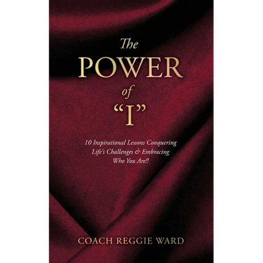 The Power of "I": 10 Inspirational Lessons Conquering Life's Challenges & Embracing Who You Are!!