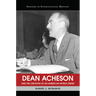 Dean Acheson and the Creation of an American World Order