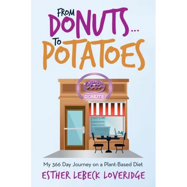 From Donuts...To Potatoes: My 366 Day Journey on a Plant-Based Diet