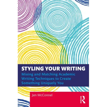 Styling Your Writing: Mixing and Matching Academic Writing Techniques to Create Something Uniquely You