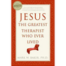 Jesus, the Greatest Therapist Who Ever Lived