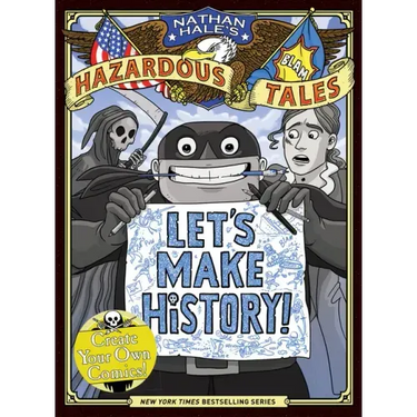 Let's Make History! (Nathan Hale's Hazardous Tales): Create Your Own Comics