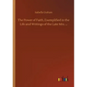 The Power of Faith, Exemplified in the Life and Writings of the Late Mrs. ...