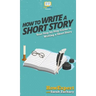 How To Write a Short Story: Your Step By Step Guide to Writing a Short Story