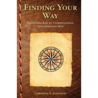 Finding Your Way: Navigating Life by Understanding Your Learning Self