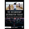 The Documentary Distribution Toolkit: How to Get Out, Get Seen, and Get an Audience