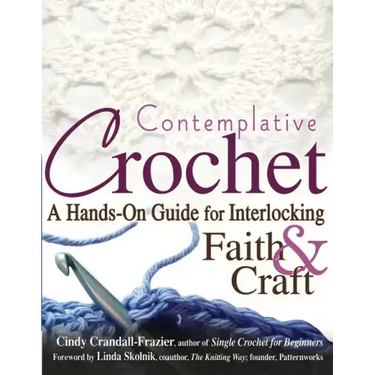 Contemplative Crochet: A Hands-On Guide for Interlocking Faith & Craft