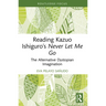 Reading Kazuo Ishiguro's Never Let Me Go: The Alternative Dystopian Imagination