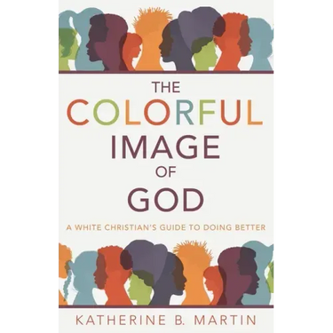 The Colorful Image of God: A White Christian's Guide to Doing Better