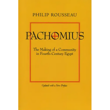 Pachomius: The Making of a Community in Fourth-Century Egypt Volume 6