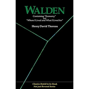 Walden: Containing Economy and Where I Lived and What I Lived for (Classics Retold to Be Read, Not Just Revered)