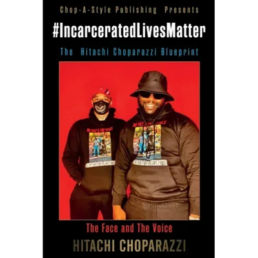 #Incarcerated Lives Matter Movement The Hitachi Choparazzi Blueprint