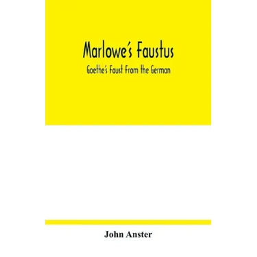 Marlowe's Faustus: Goethe's Faust From the German