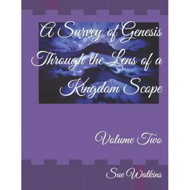 A Survey of Genesis Through the Lens of a Kingdom Scope: Volume Two
