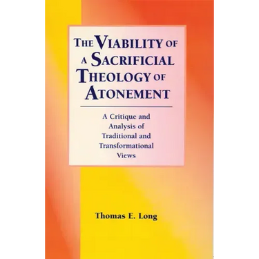 The Viability of a Sacrificial Theology of Atonement: A Critique and Analysis of Traditional and Transformational Views
