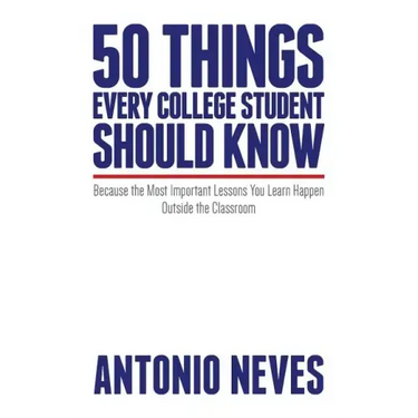 50 Things Every College Student Should Know: Because the Most Important Lessons You Learn Happen Outside the Classroom