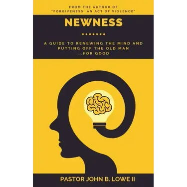 Newness: A Guide to Renewing the Mind and Putting Off the Old Man... for Good