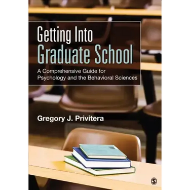 Getting Into Graduate School: A Comprehensive Guide for Psychology and the Behavioral Sciences