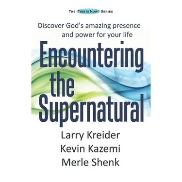 Encountering the Supernatural: Discover God's amazing presence and power for your life