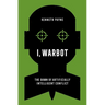 I, Warbot: The Dawn of Artificially Intelligent Conflict
