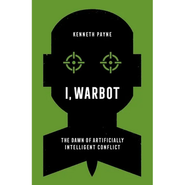 I, Warbot: The Dawn of Artificially Intelligent Conflict