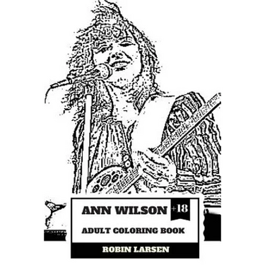 Ann Wilson Adult Coloring Book: Lead Singer of the Heart and Rock Diva, Dramatic Soprano Voice and Talent Inspired Adult Coloring Book