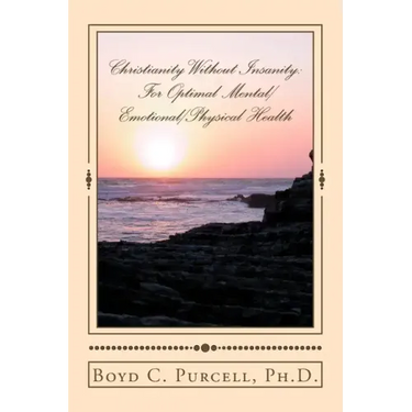 Christianity Without Insanity: For Optimal Mental/Emotional/Physical Health
