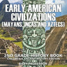 Early American Civilization (Mayans, Incas and Aztecs): 2nd Grade History Book Children's Ancient History Edition