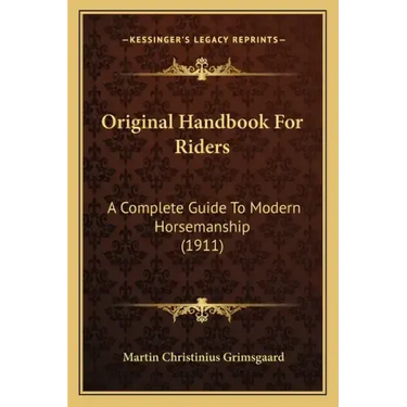 Original Handbook for Riders: A Complete Guide to Modern Horsemanship (1911)