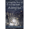 Lifting the Veil of Evil That Hides a Loving God