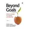 Beyond Goals: Effective Strategies for Coaching and Mentoring