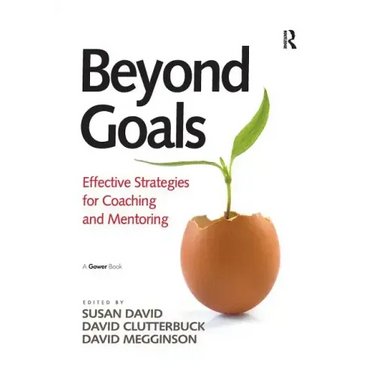 Beyond Goals: Effective Strategies for Coaching and Mentoring