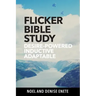 Flicker Bible Study: Desire-powered, Inductive, and Adaptable