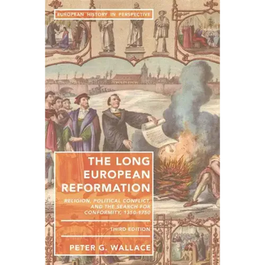 The Long European Reformation: Religion, Political Conflict, and the Search for Conformity, 1350-1750
