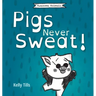 Pigs Never Sweat: A light-hearted book on how pigs cool down