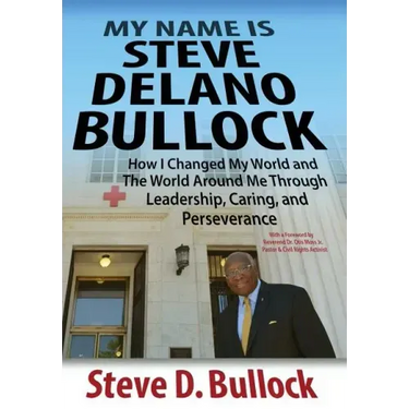 My Name is Steve Delano Bullock: How I Changed My World and The World Around Me Through Leadership, Caring, and Perseverance