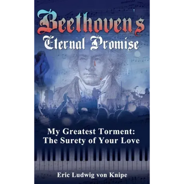 Beethoven's Eternal Promise: My Greatest Torment: The Surety of Your Love