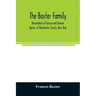The Baxter family, descendants of George and Thomas Baxter, of Westchester County, New York, as well as some West Virginia and South Carolina lines